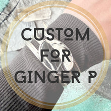 Custom for Ginger P